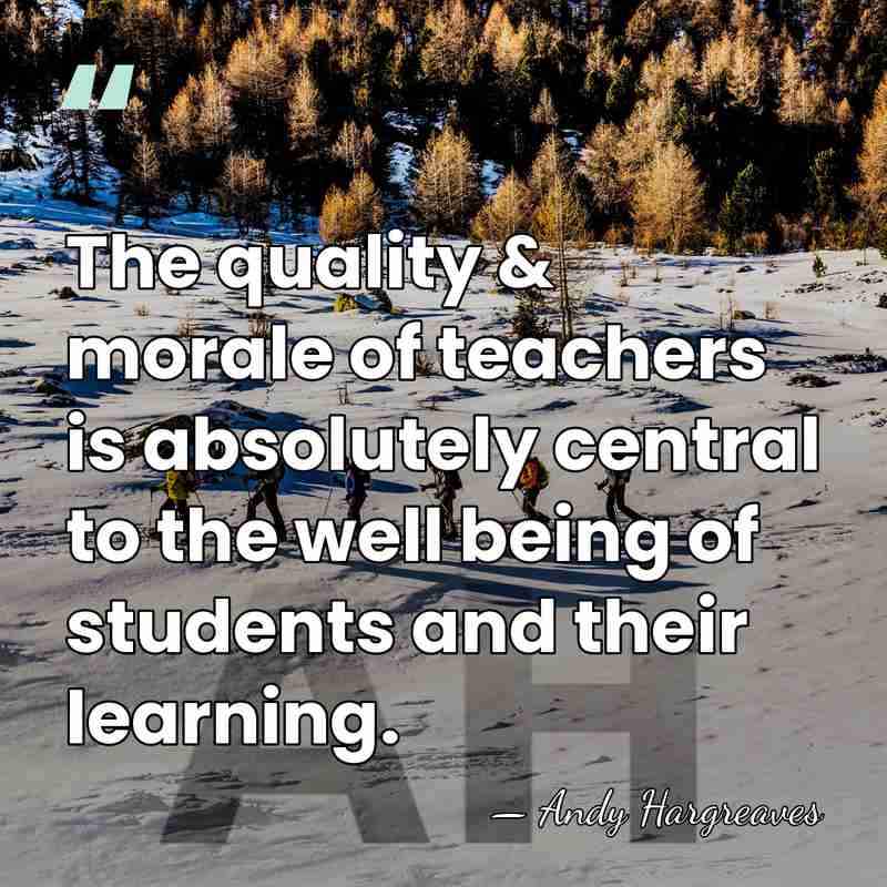 The quality & morale of teachers is absolutely central to the well&hellip; - Andy Hargreaves