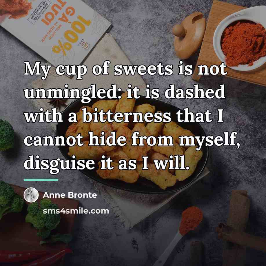“My cup of sweets is not unmingled: it is dashed…” quote by Anne Bronte