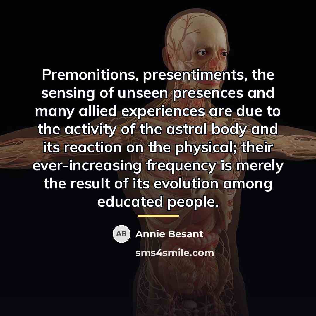 “Premonitions, presentiments, the sensing of unseen presences and many allied…” quote by Annie Besant