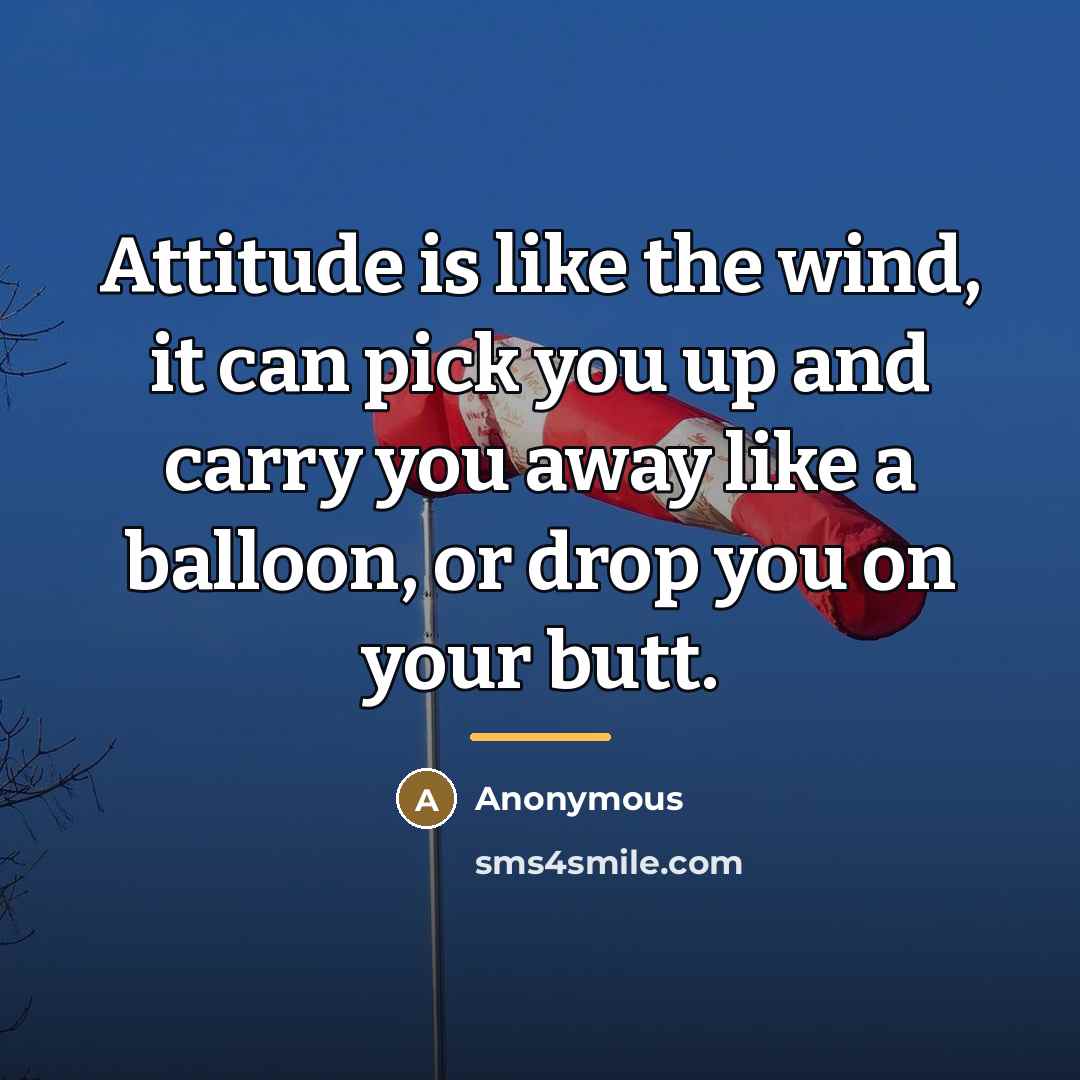“Attitude is like the wind, it can pick you up…” quote by Anonymous