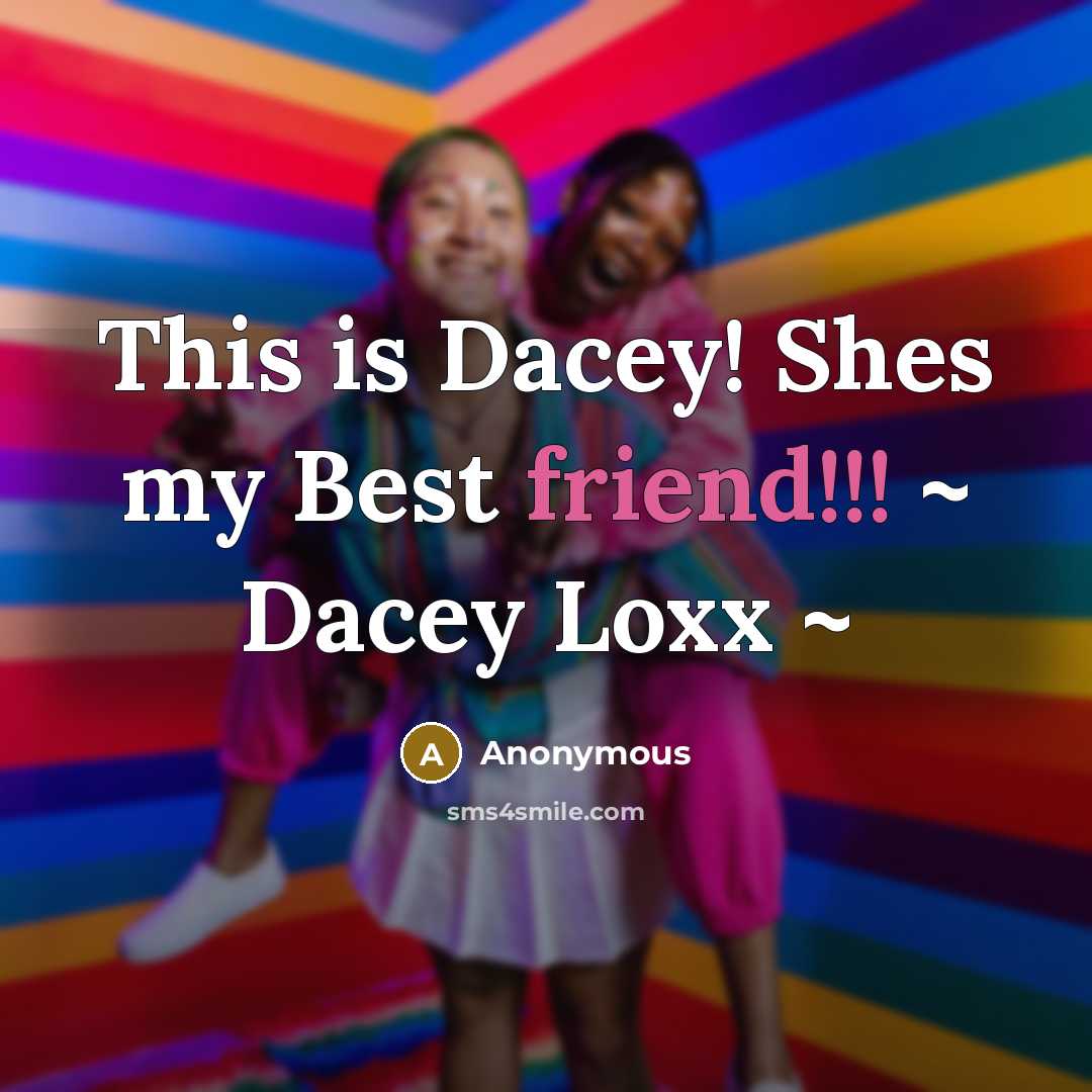“This is Dacey! Shes my Best friend!!! ~ Dacey Loxx ~” quote by Anonymous