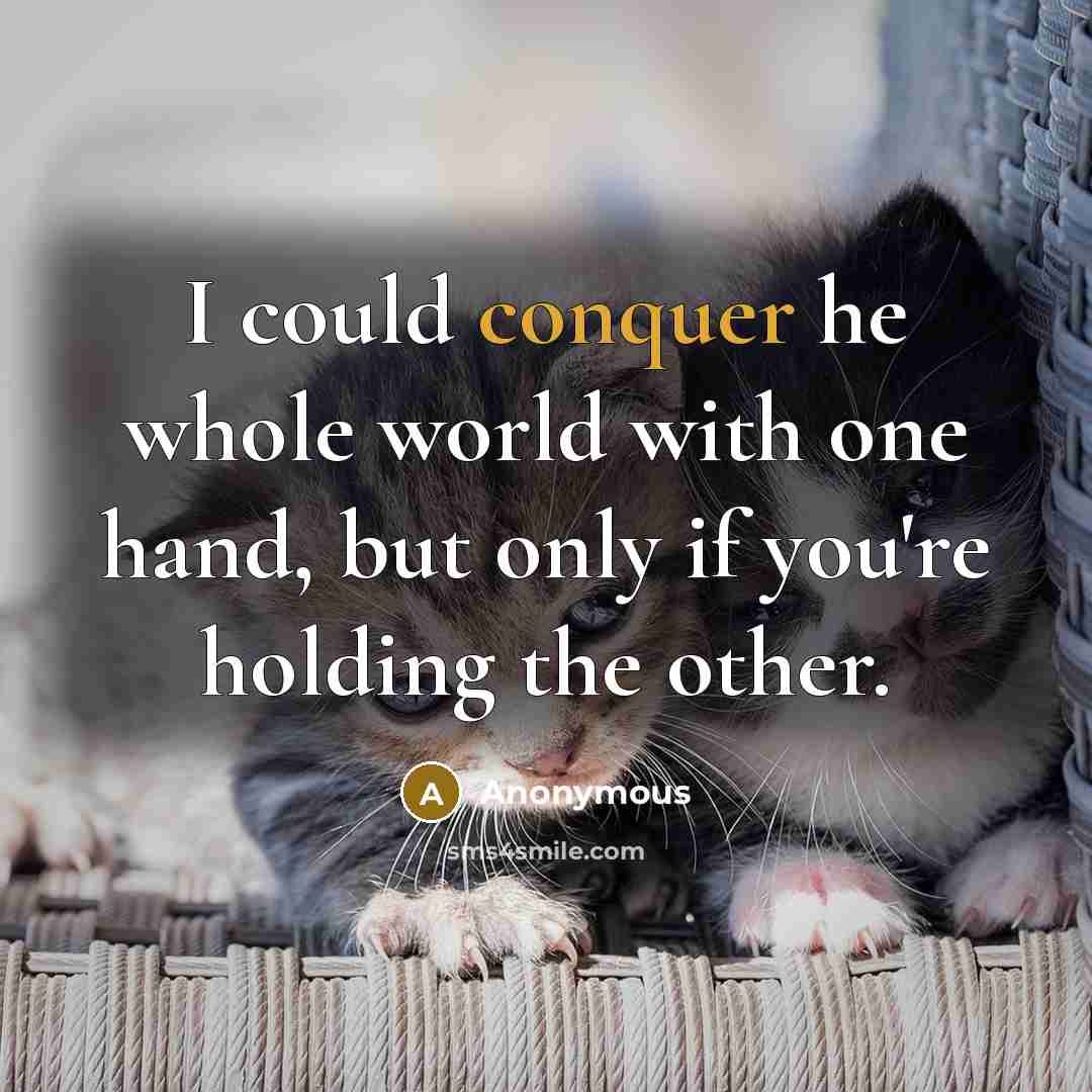 “I could conquer he whole world with one hand, but…” quote by Anonymous