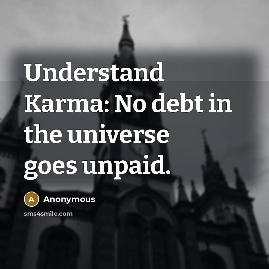 “Understand Karma: No debt in the universe goes unpaid.…” quote by Anonymous
