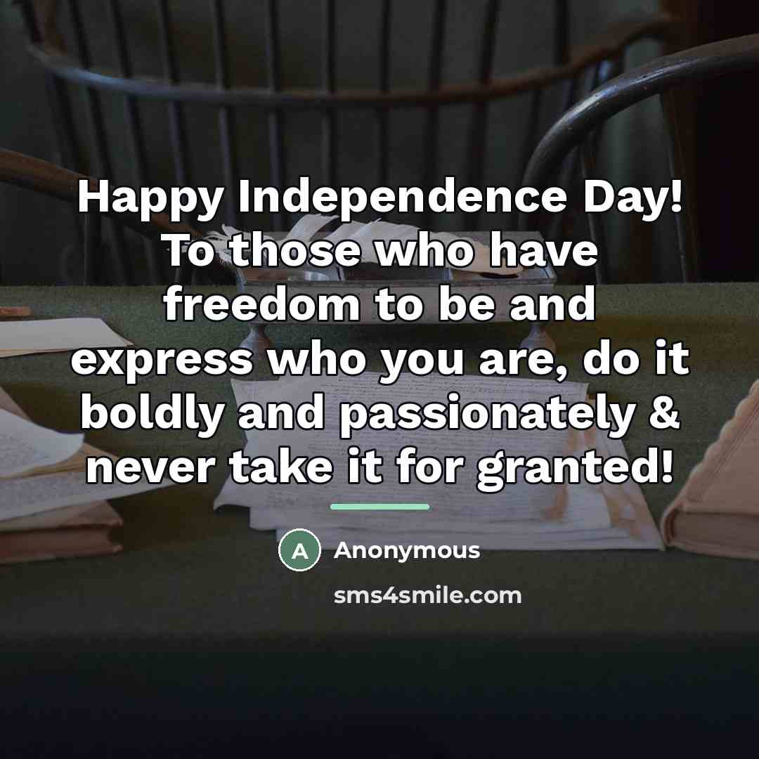 “Happy Independence Day! To those who have freedom to be…” quote by Anonymous