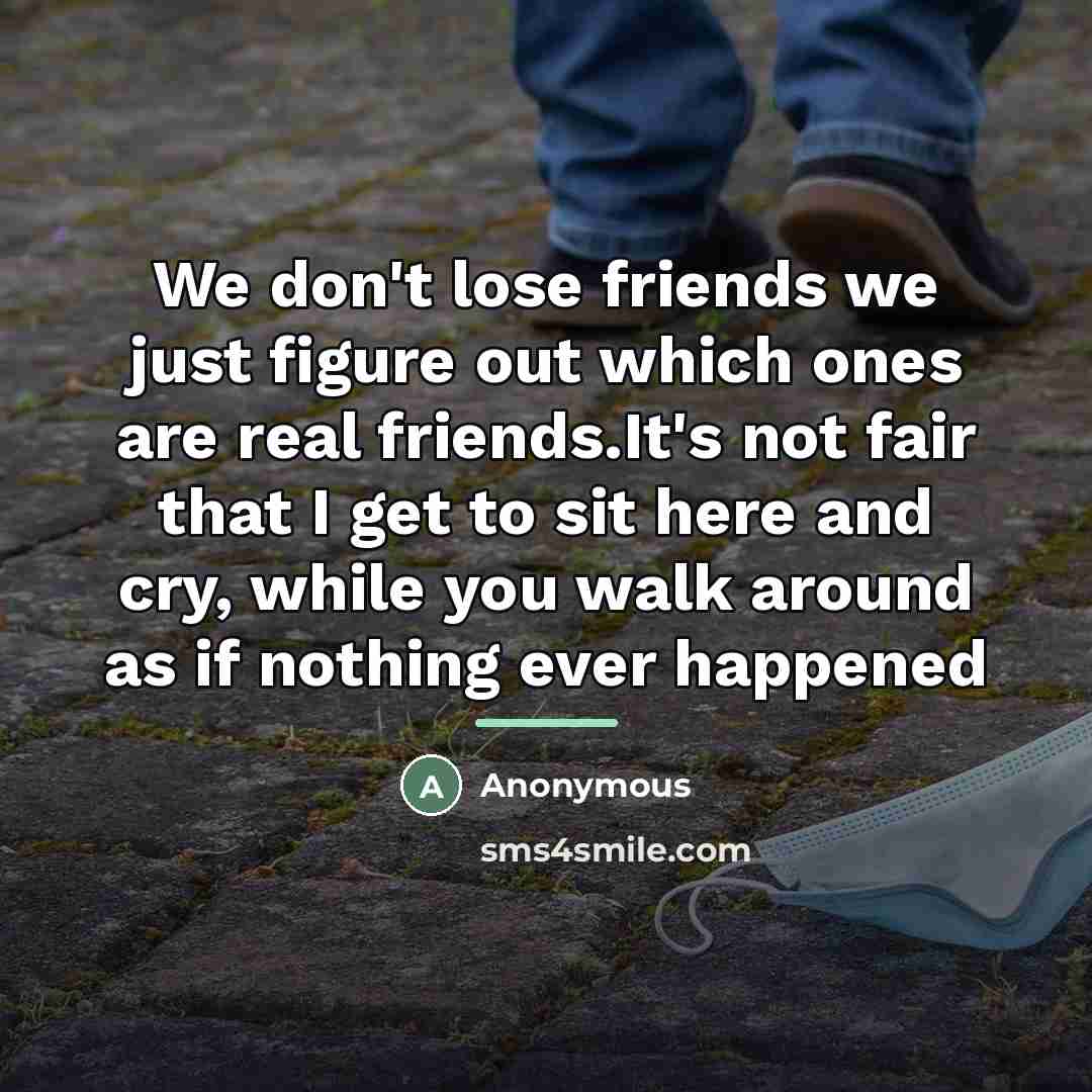 “We don't lose friends we just figure out which ones…” quote by Anonymous