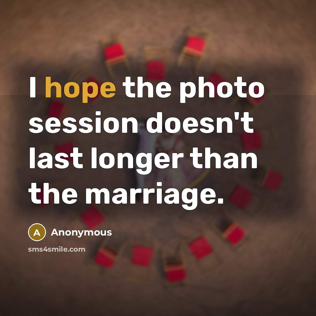 “I hope the photo session doesn't last longer than the…” quote by Anonymous