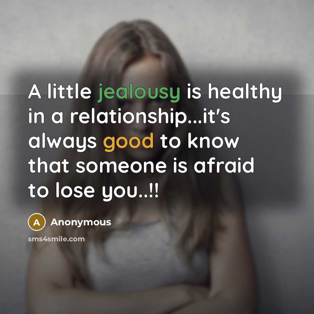 “A little jealousy is healthy in a relationship...it's always good…” quote by Anonymous