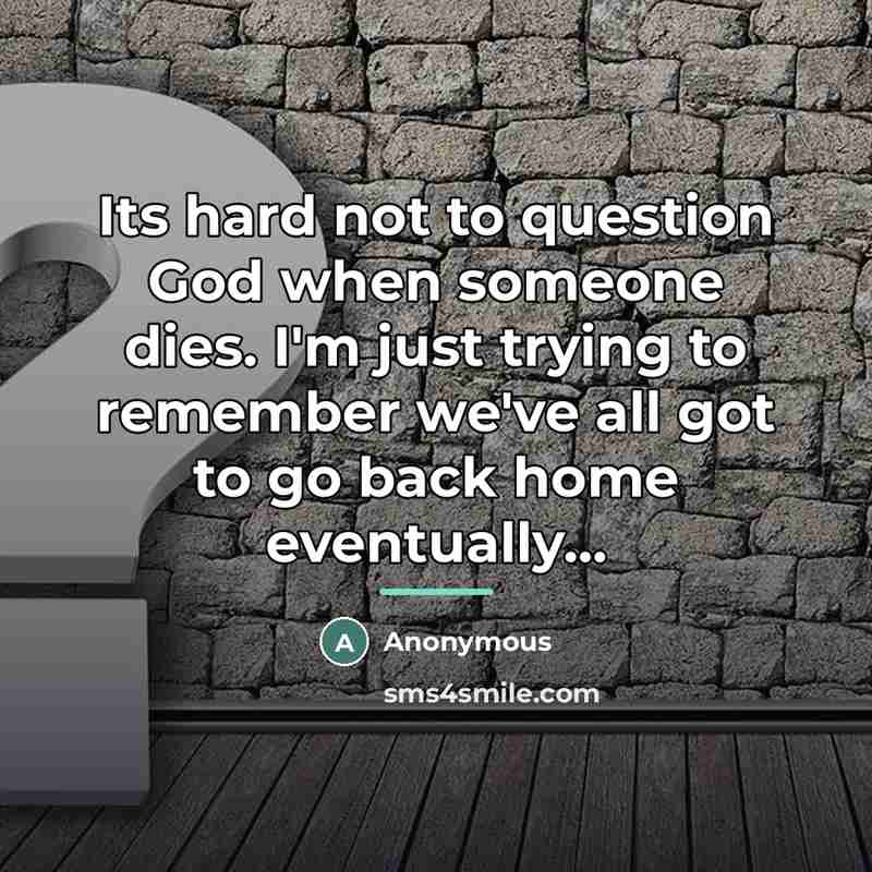“Its hard not to question God when someone dies. I'm…” quote by Anonymous
