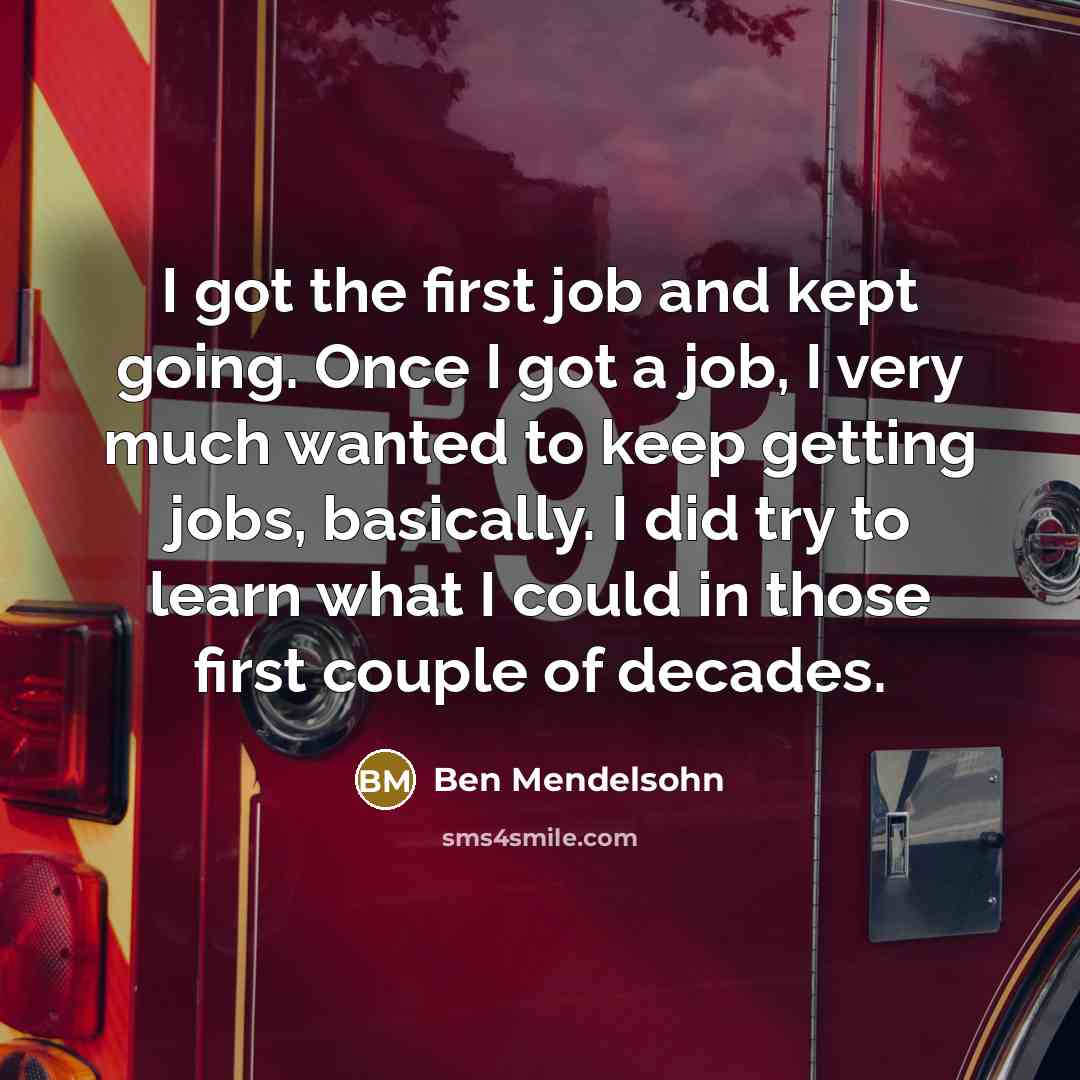“I got the first job and kept going. Once I…” quote by Ben Mendelsohn