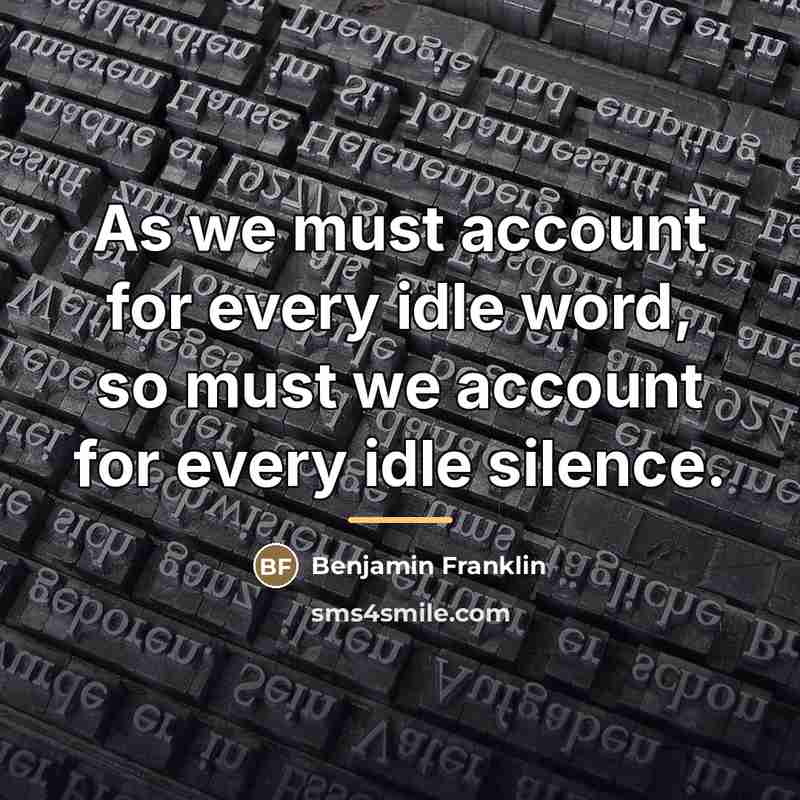 “As we must account for every idle word, so must…” quote by Benjamin Franklin