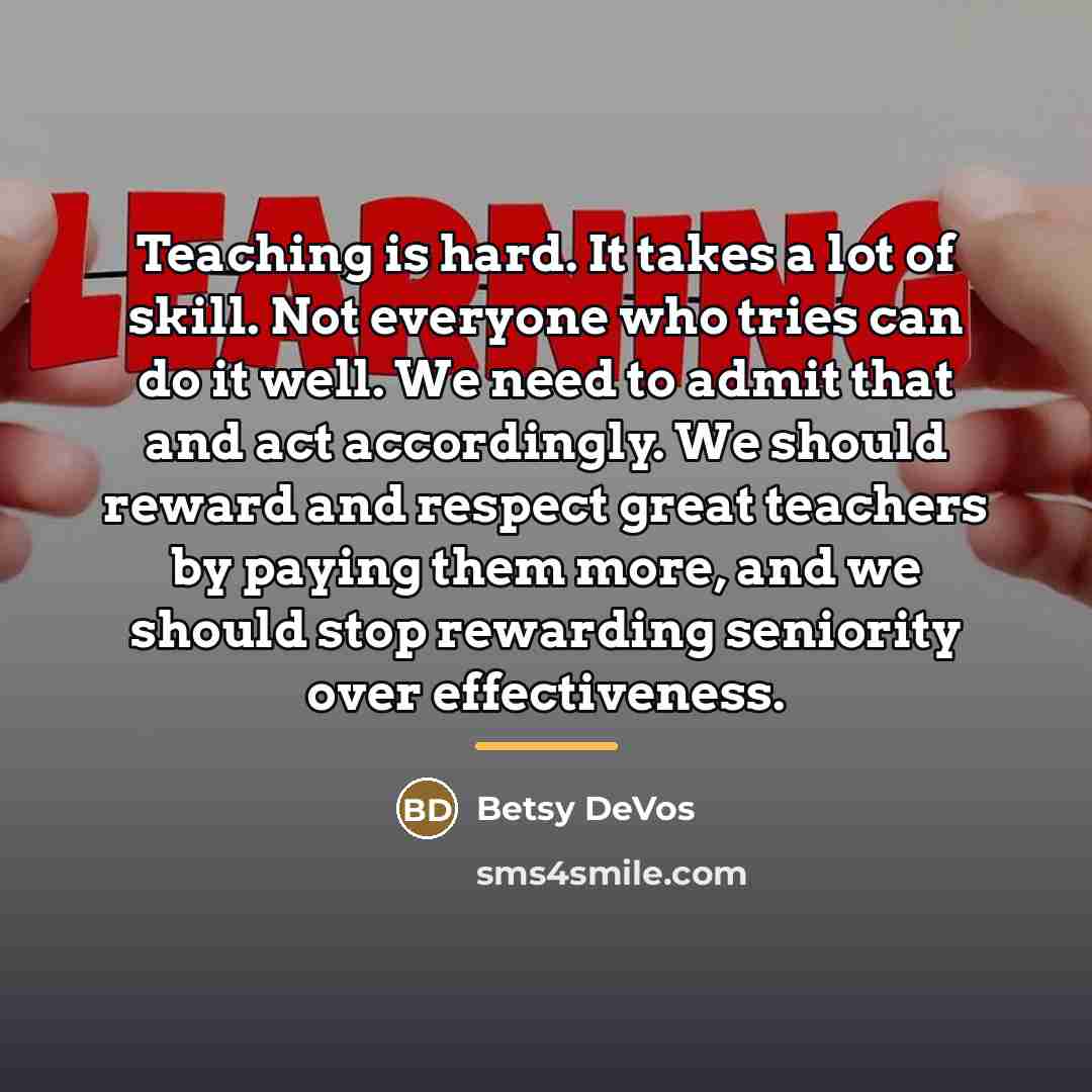 “Teaching is hard. It takes a lot of skill. Not…” quote by Betsy DeVos