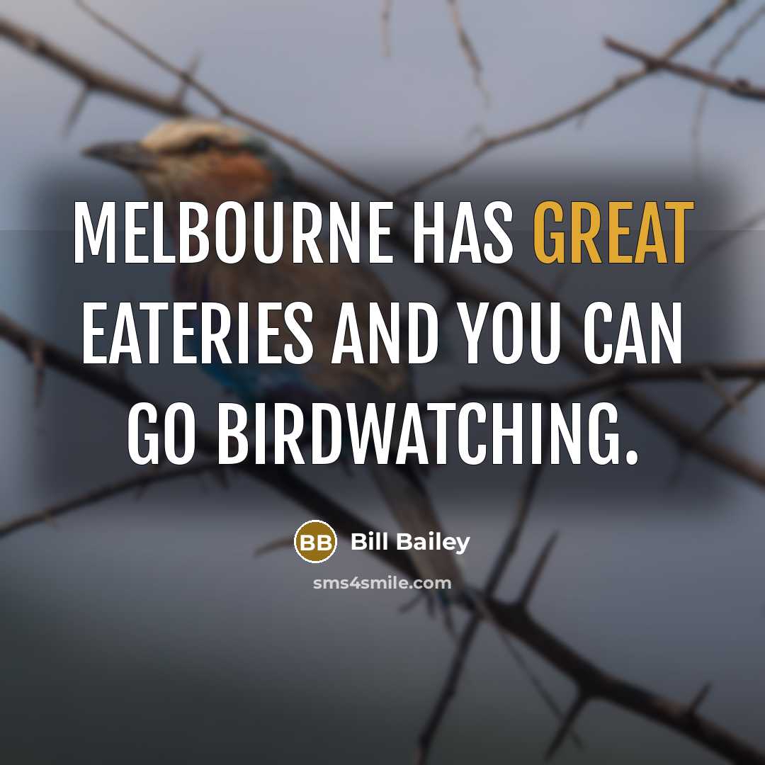 “Melbourne has great eateries and you can go birdwatching.…” quote by Bill Bailey