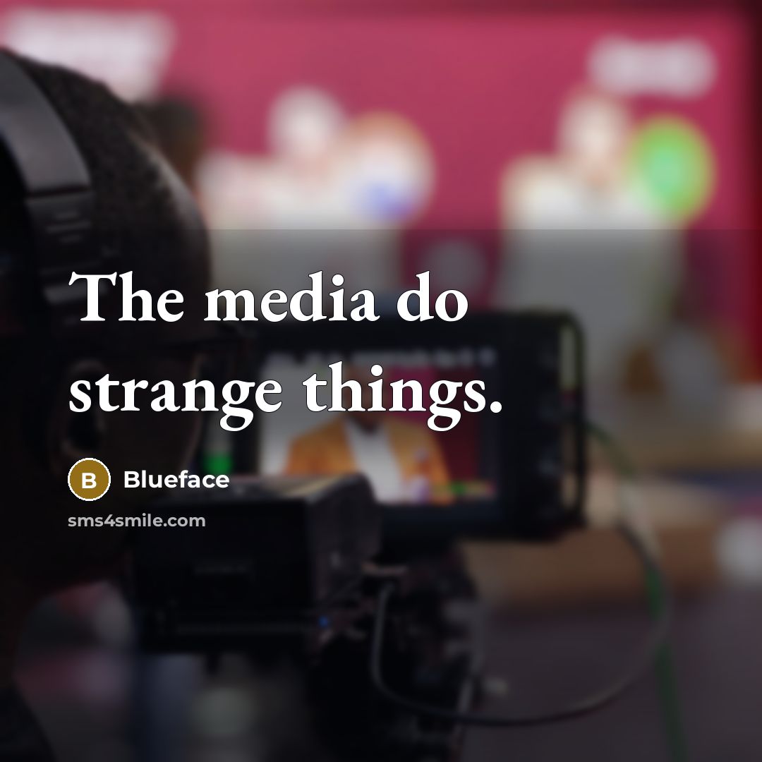 “The media do strange things.…” quote by Blueface