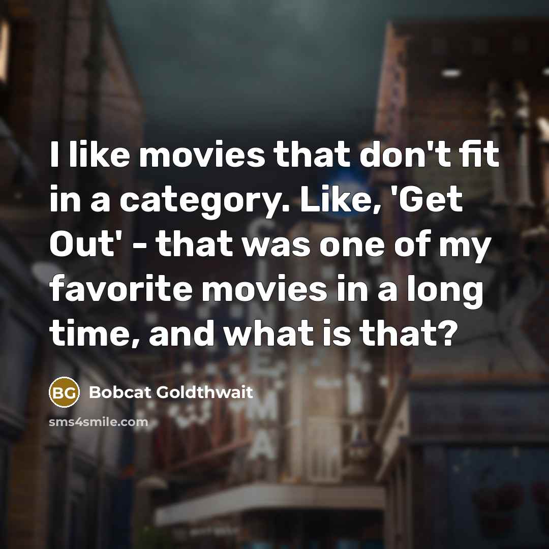 “I like movies that don't fit in a category. Like,…” quote by Bobcat Goldthwait