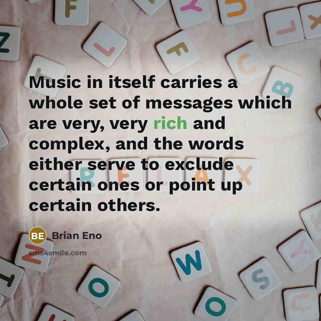 “Music in itself carries a whole set of messages which…” quote by Brian Eno