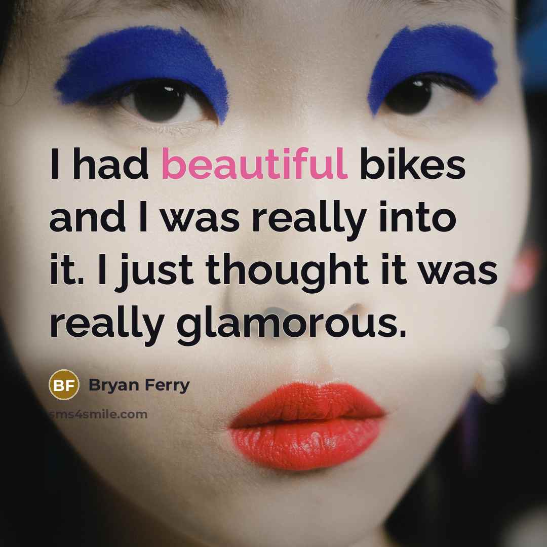 “I had beautiful bikes and I was really into it.…” quote by Bryan Ferry