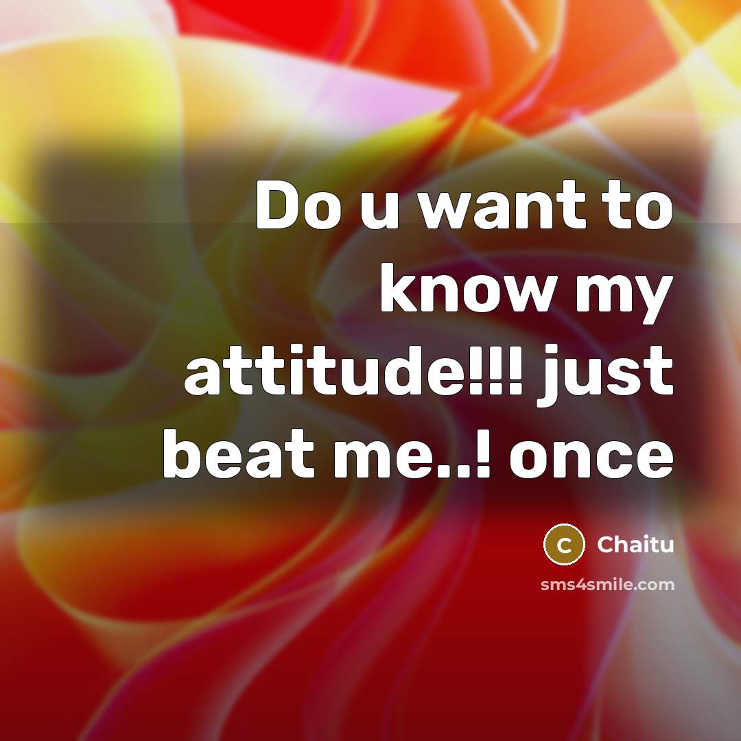 “Do u want to know my attitude!!! just beat me..! once” quote by Chaitu