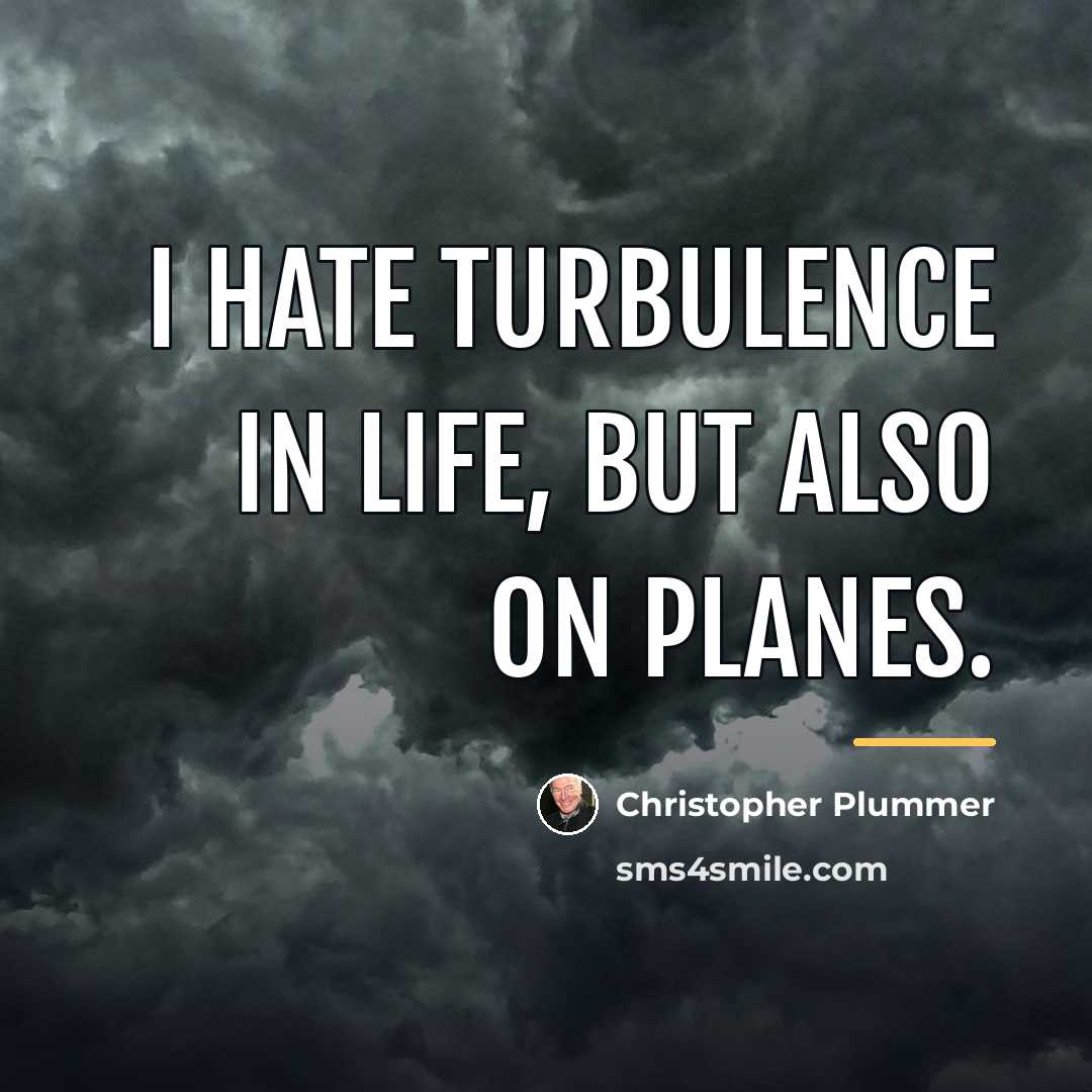 “I hate turbulence in life, but also on planes.…” quote by Christopher Plummer
