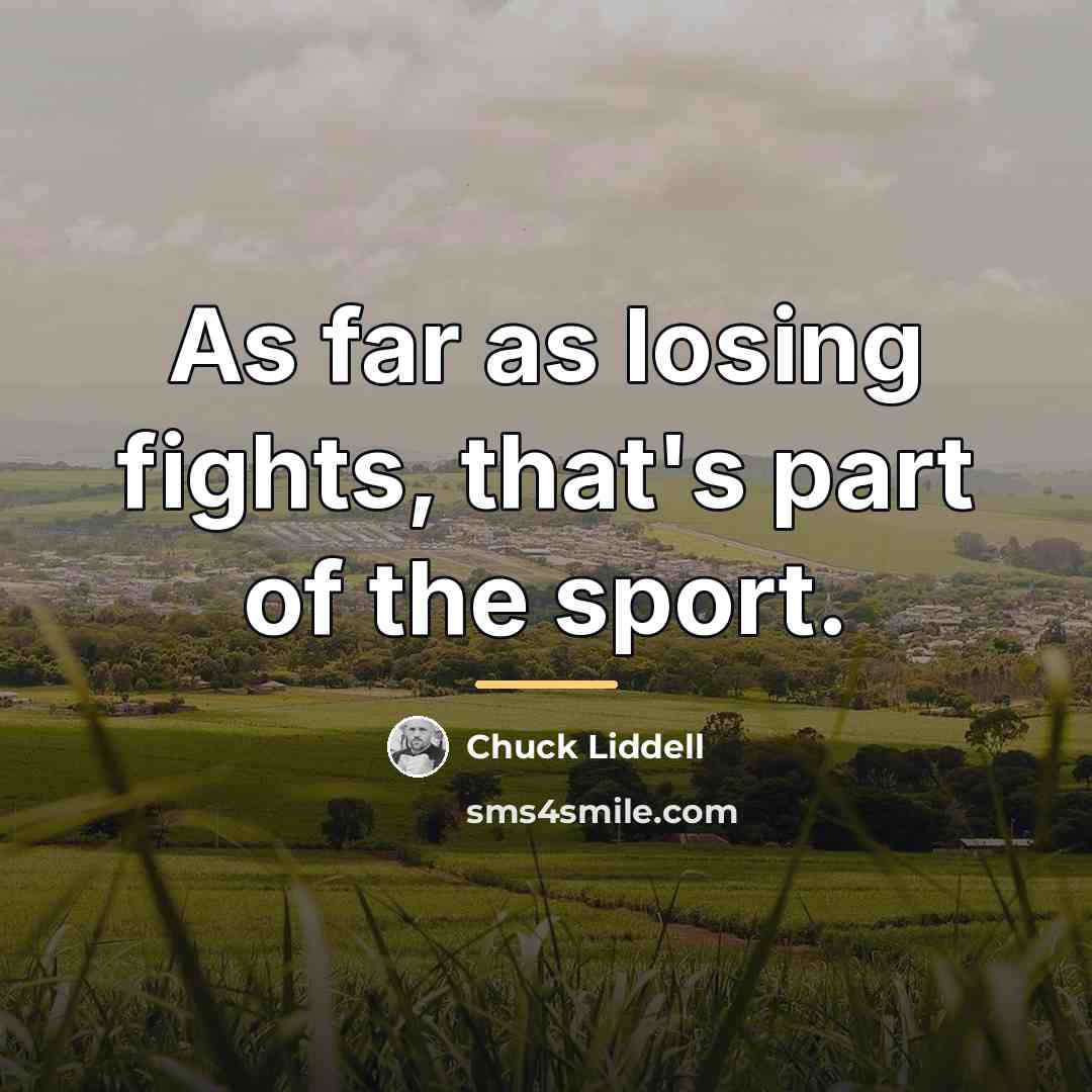 “As far as losing fights, that's part of the sport.…” quote by Chuck Liddell