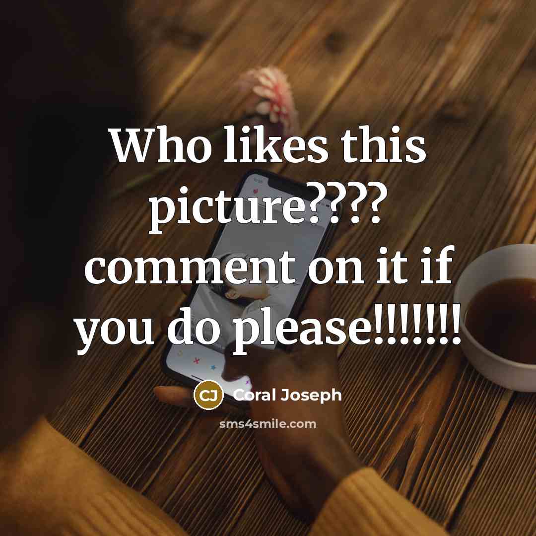 “Who likes this picture???? comment on it if you do…” quote by Coral Joseph