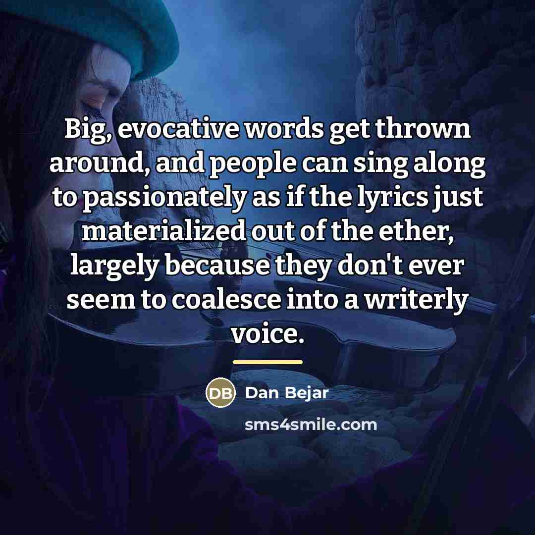 “Big, evocative words get thrown around, and people can sing…” quote by Dan Bejar