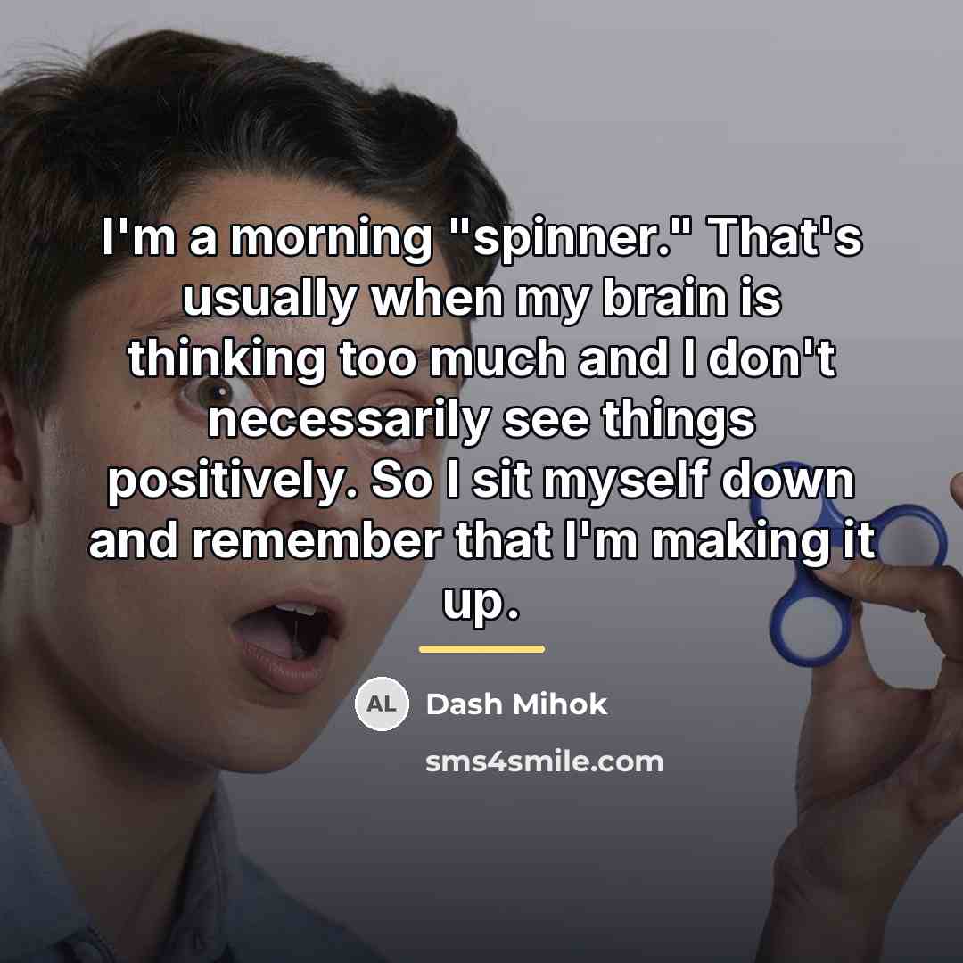 “I'm a morning "spinner." That's usually when my brain is…” quote by Dash Mihok