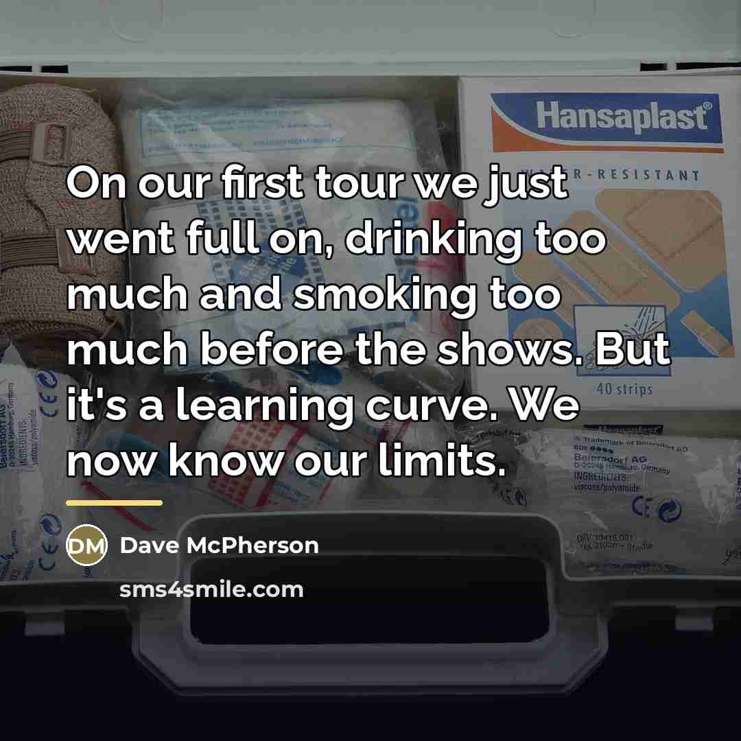 “On our first tour we just went full on, drinking…” quote by Dave McPherson