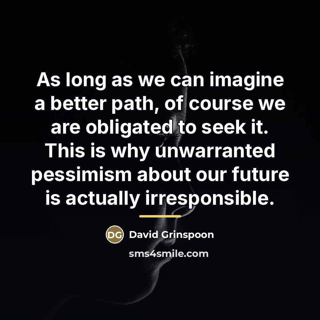 “As long as we can imagine a better path, of…” quote by David Grinspoon