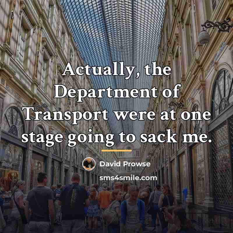 “Actually, the Department of Transport were at one stage going…” quote by David Prowse