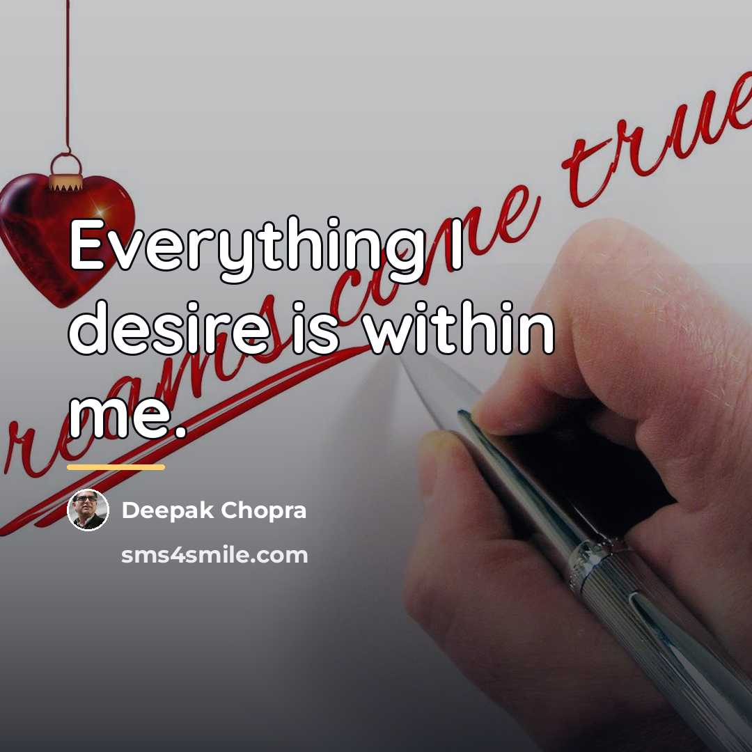“Everything I desire is within me.…” quote by Deepak Chopra