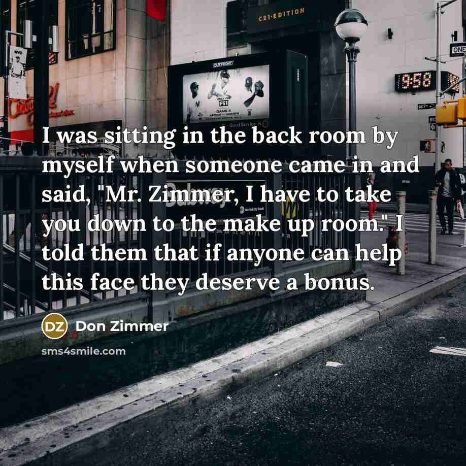 “I was sitting in the back room by myself when…” quote by Don Zimmer