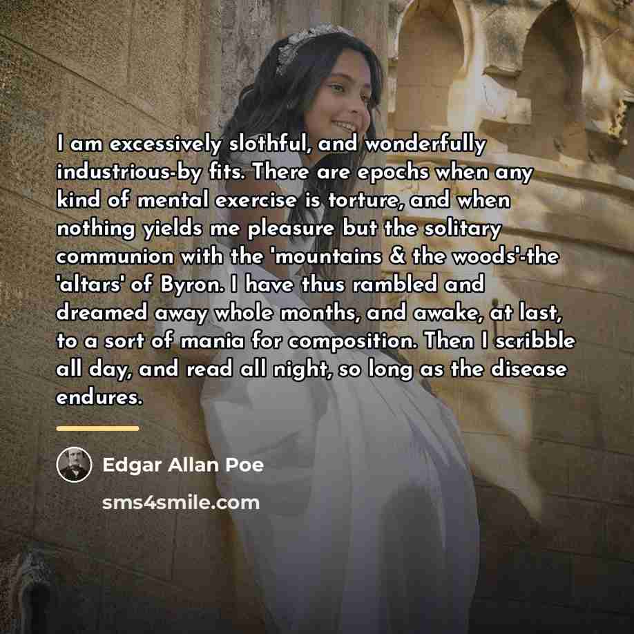 “I am excessively slothful, and wonderfully industrious-by fits. There are…” quote by Edgar Allan Poe