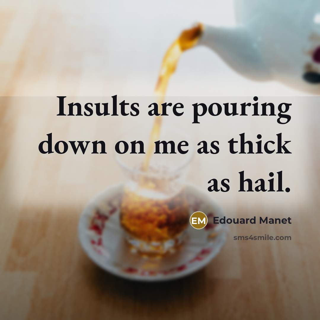“Insults are pouring down on me as thick as hail.…” quote by Edouard Manet