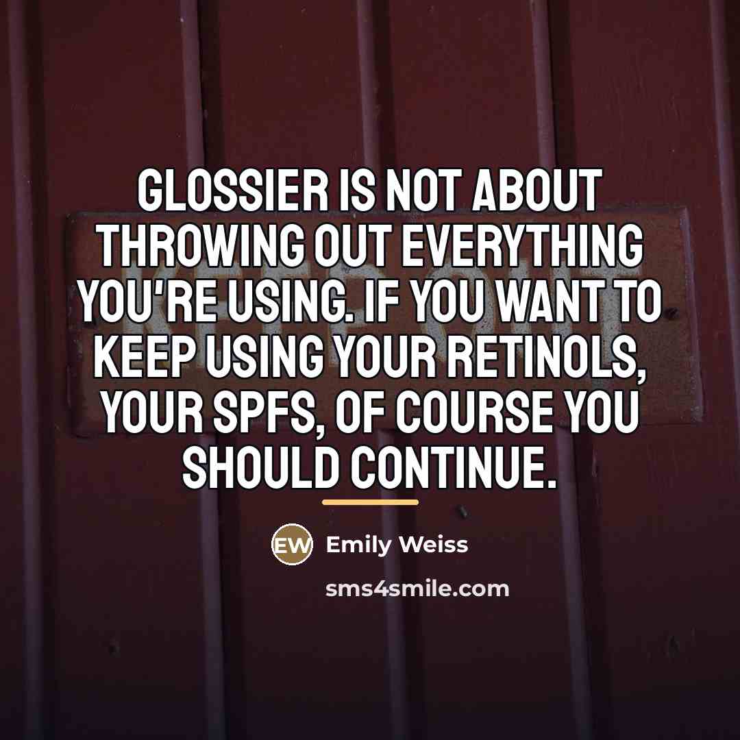 “Glossier is not about throwing out everything you're using. If…” quote by Emily Weiss