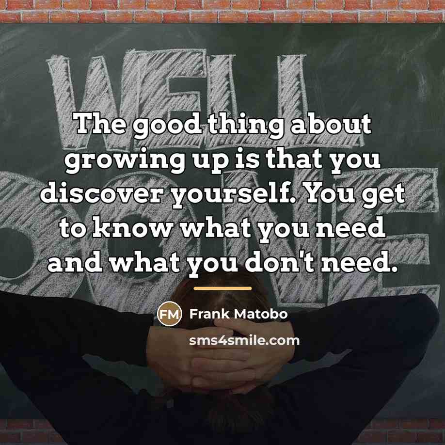 “The good thing about growing up is that you discover…” quote by Frank Matobo