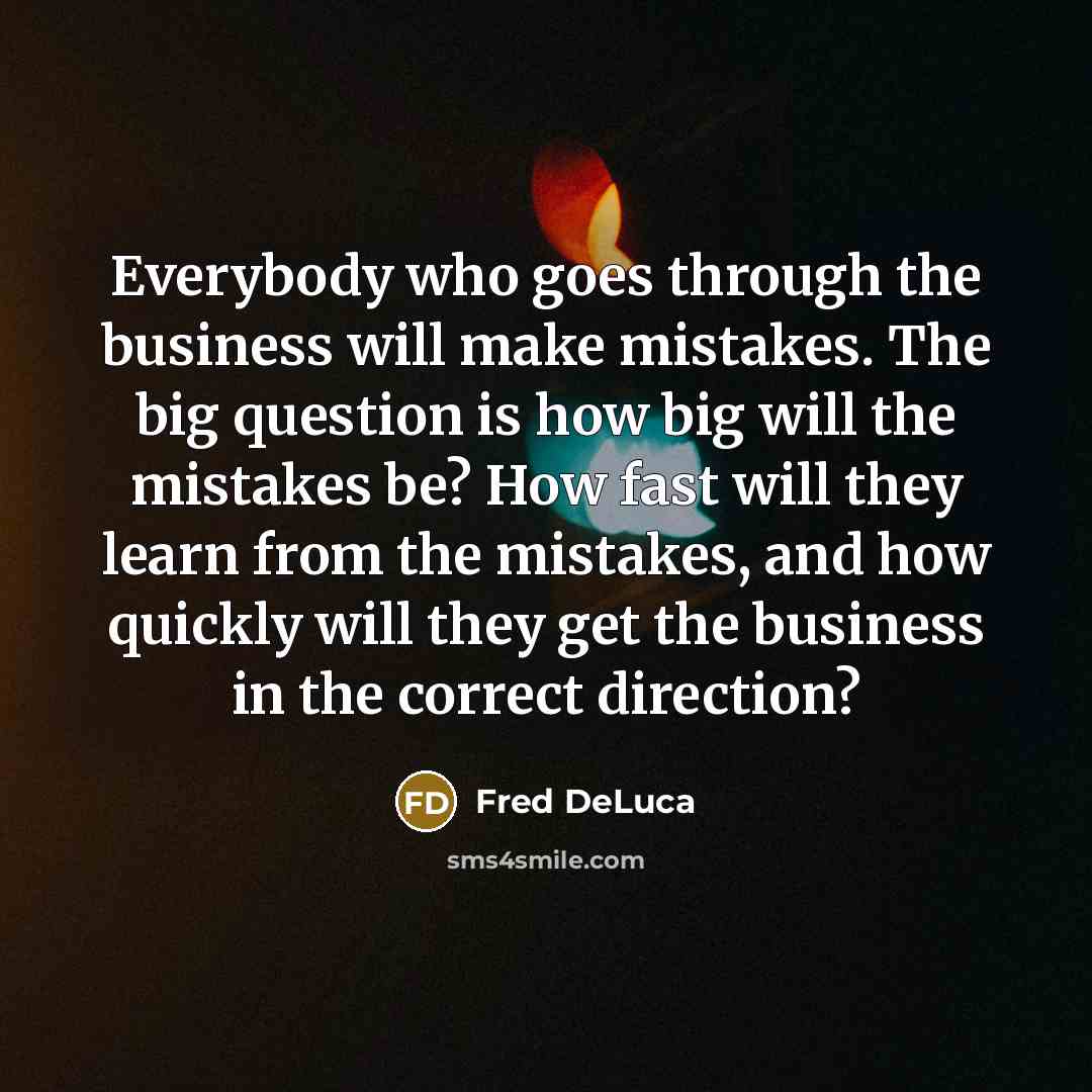 “Everybody who goes through the business will make mistakes. The…” quote by Fred DeLuca