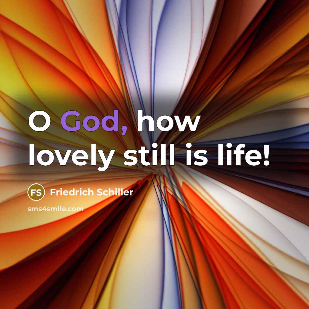 “O God, how lovely still is life!…” quote by Friedrich Schiller