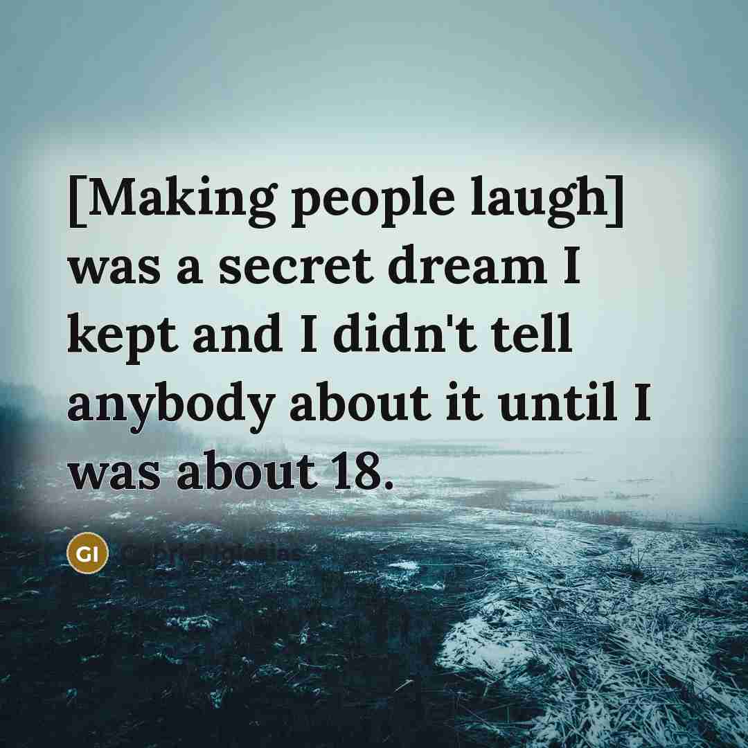 “[Making people laugh] was a secret dream I kept and…” quote by Gabriel Iglesias