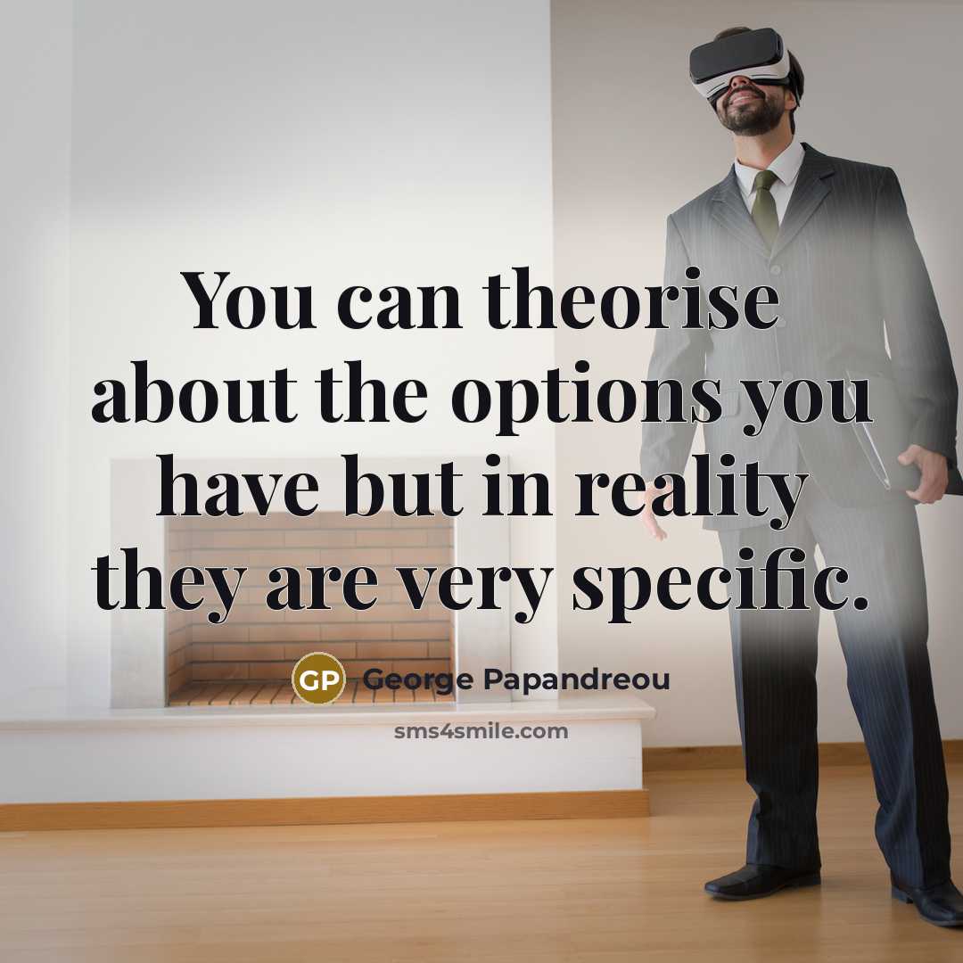 “You can theorise about the options you have but in…” quote by George Papandreou