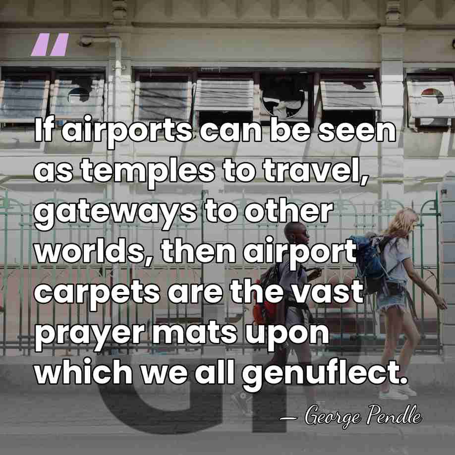 If airports can be seen as temples to travel, gateways to other&hellip; - George Pendle