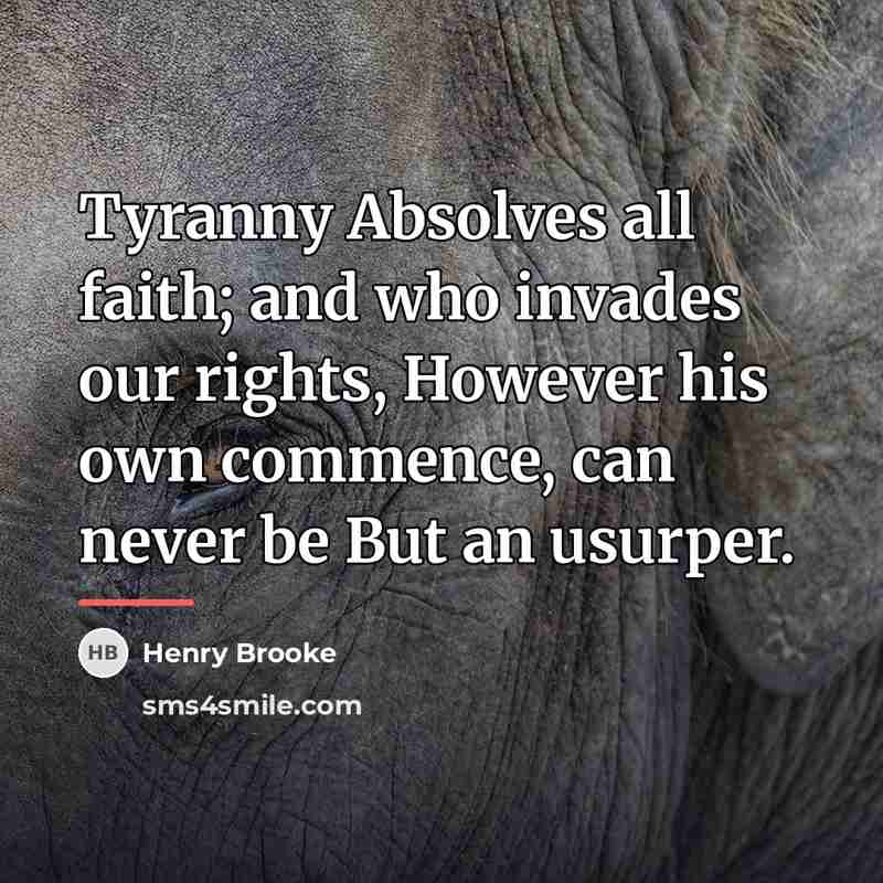 “Tyranny Absolves all faith; and who invades our rights, However…” quote by Henry Brooke