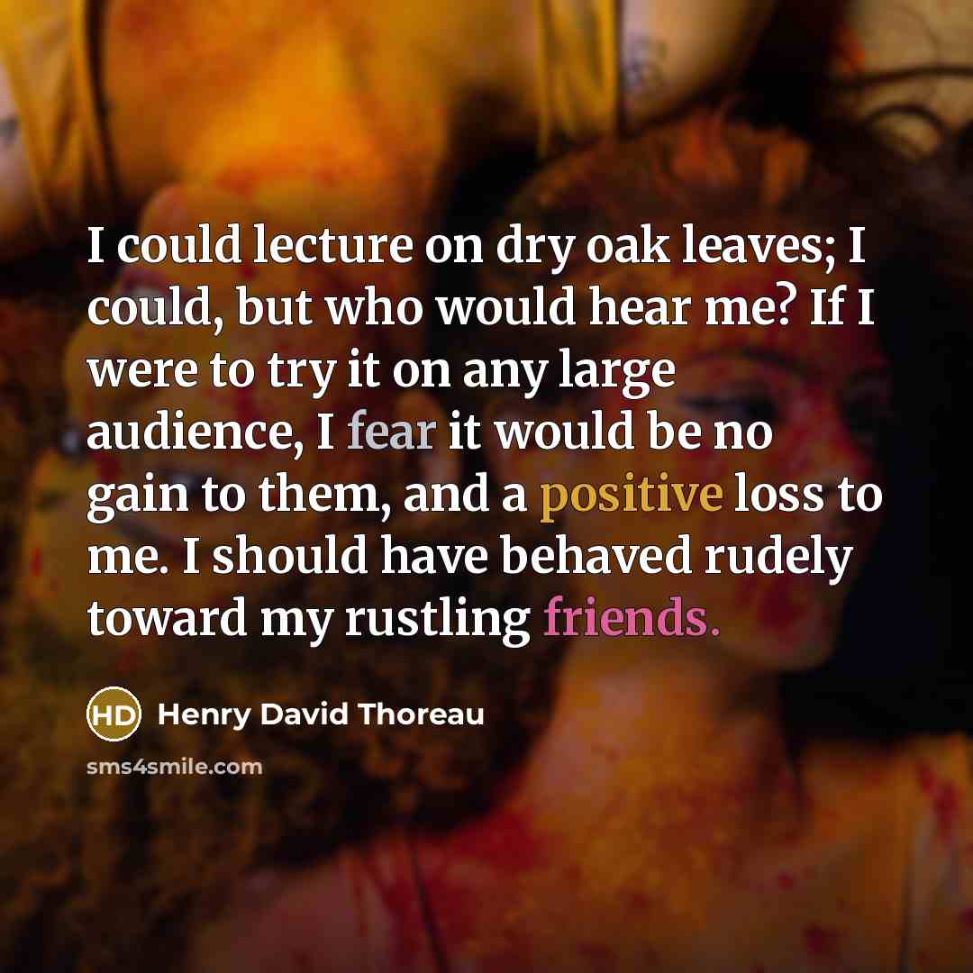 “I could lecture on dry oak leaves; I could, but…” quote by Henry David Thoreau