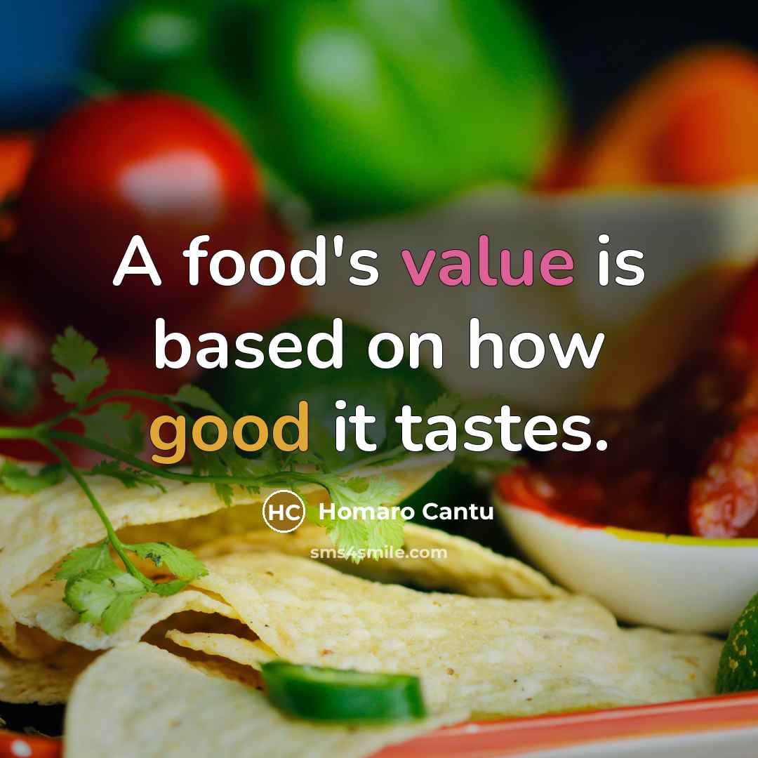 “A food's value is based on how good it tastes.…” quote by Homaro Cantu