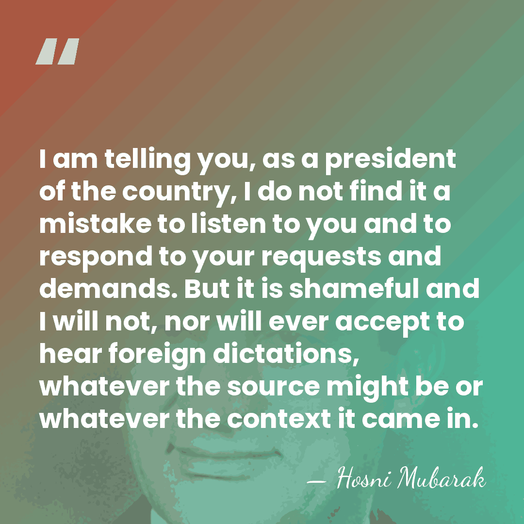 I am telling you, as a president of the country, I do&hellip; - Hosni Mubarak