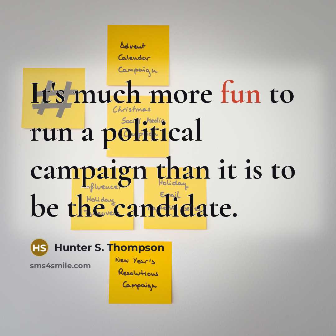 “It's much more fun to run a political campaign than…” quote by Hunter S. Thompson