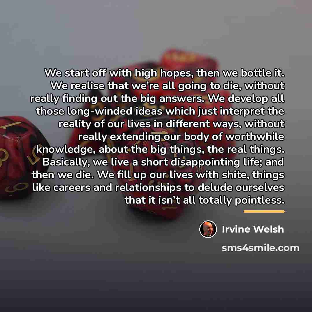 “We start off with high hopes, then we bottle it.…” quote by Irvine Welsh