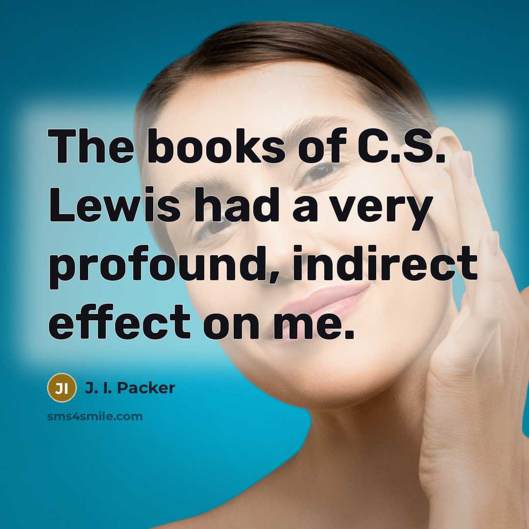 “The books of C.S. Lewis had a very profound, indirect…” quote by J. I. Packer
