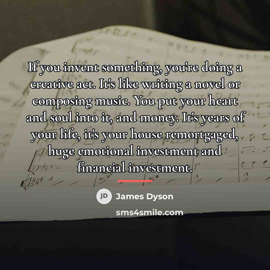 “If you invent something, you're doing a creative act. It's…” quote by James Dyson