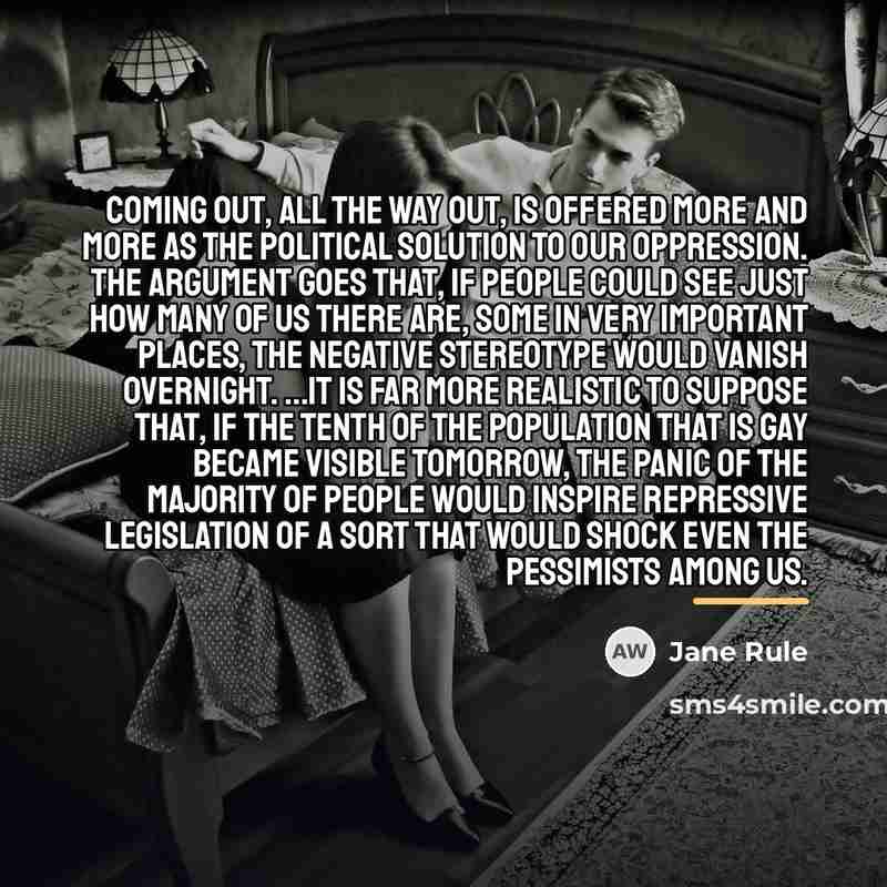 “Coming out, all the way out, is offered more and…” quote by Jane Rule