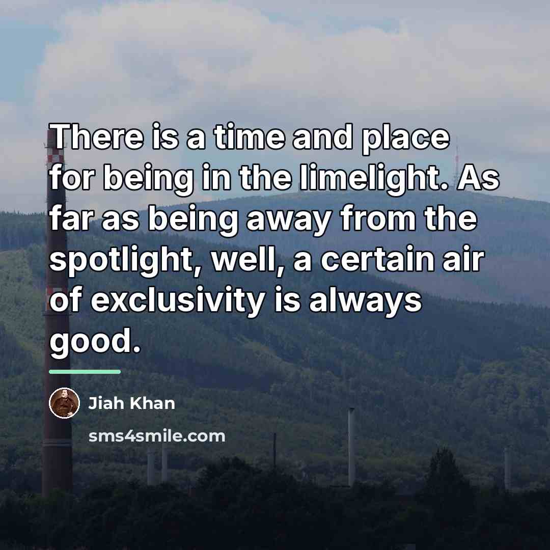 “There is a time and place for being in the…” quote by Jiah Khan
